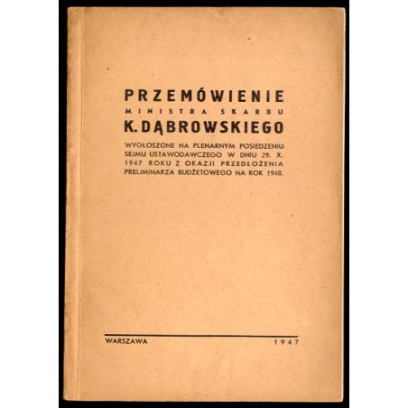 Przemówienie ministra skarbu K. Dąbrowskiego wygłoszone na plenarnym posiedzeniu Sejmu Ustawodawczego w dniu 29.X.1947 roku z ok