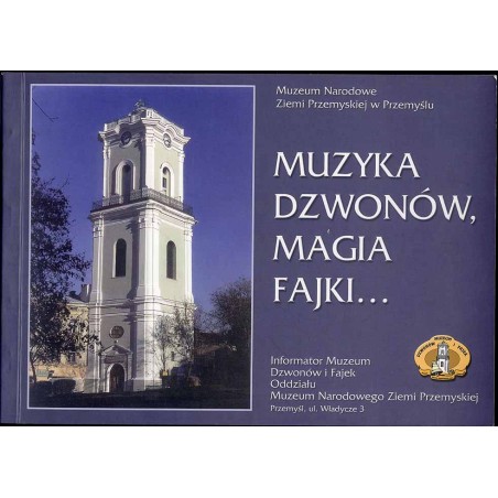 Muzyka dzwonów, magia fajki ... Informator Muzeum Dzwonków i Fajek Oddziału Muzeum Narodowego Ziemi Przemyskiej