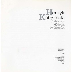 Henryk Kobyliński. Jubileusz 40-lecia twórczości. Galeria ZPAP "Art-Nova 2", Katowice, 1998, Galeria Muzeum Miejskiego "Po Schod