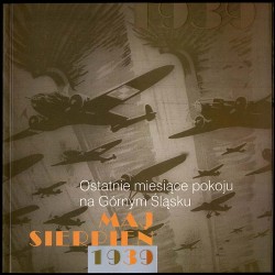 Maj - sierpień 1939. Ostatnie miesiące pokoju na Górnym Śląsku