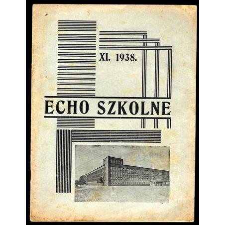 Echo Szkolne. Miesięcznik Młodzieży Śląskich Technicznych Zakładów Naukowych w Katowicach. R.2 (1938). Nr 2 (XI 1938)