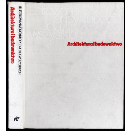 Ilustrowana Encyklopedia dla Wszystkich. Architektura i budownictwo