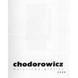 Janusz Chodorowicz. Malarstwo-grafika 2000