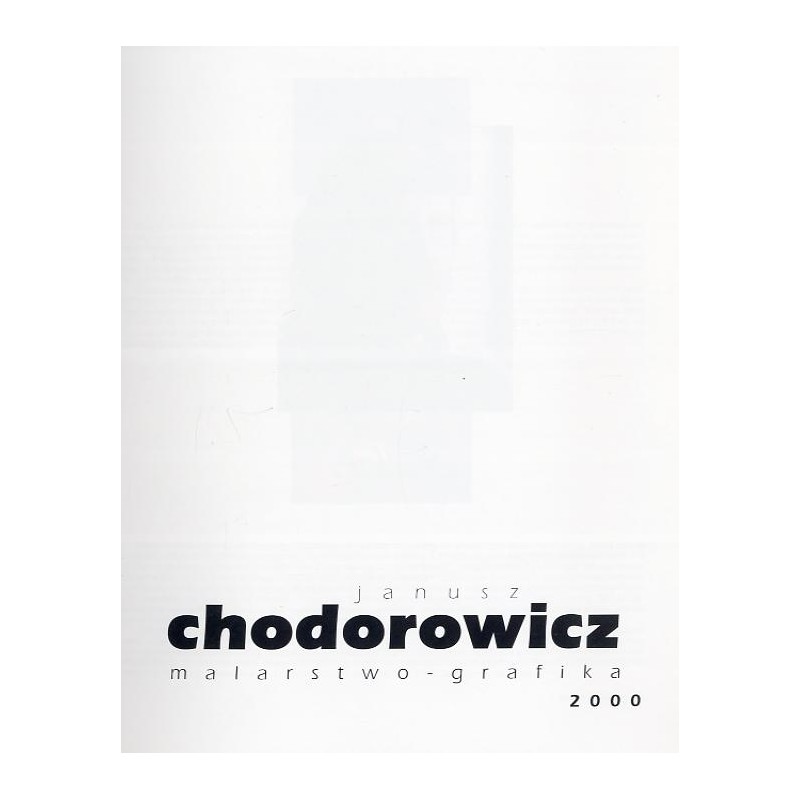 Janusz Chodorowicz. Malarstwo-grafika 2000