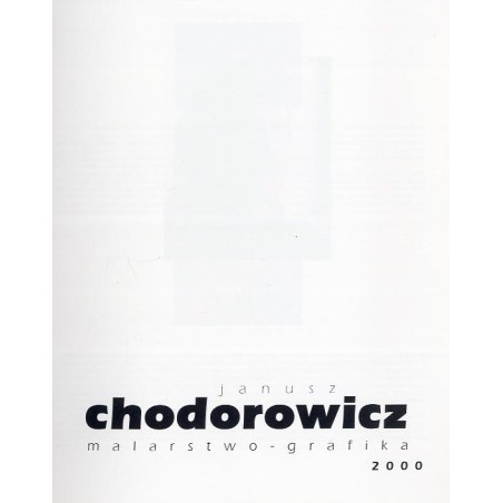 Janusz Chodorowicz. Malarstwo-grafika 2000