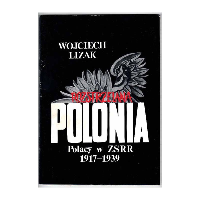 Rozstrzelana Polonia. Polacy w ZSRR 1917-1939