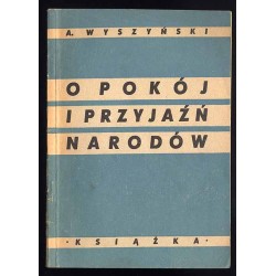 O pokój i przyjaźń narodów. Przemówienia wygłoszone na Sesji Organizacji Narodów Zjednoczonych we wrześniu i październiku 1947 r