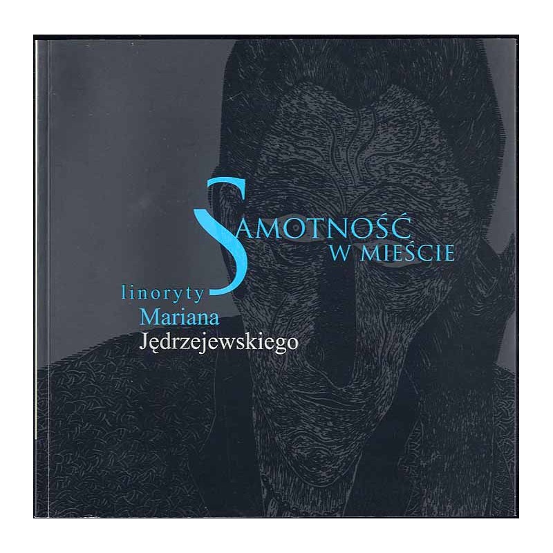 Samotność w mieście. Linoryty Mariana Jędrzejewskiego