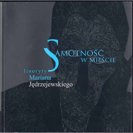Samotność w mieście. Linoryty Mariana Jędrzejewskiego