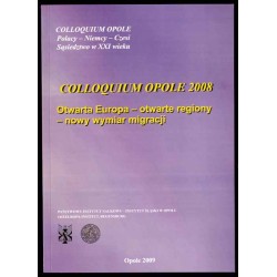 Otwarta Europa, otwarte regiony, nowy wymiar migracji. Colloquium Opole 2008. Offenes Europa, offene Regionen, neue Dimension de