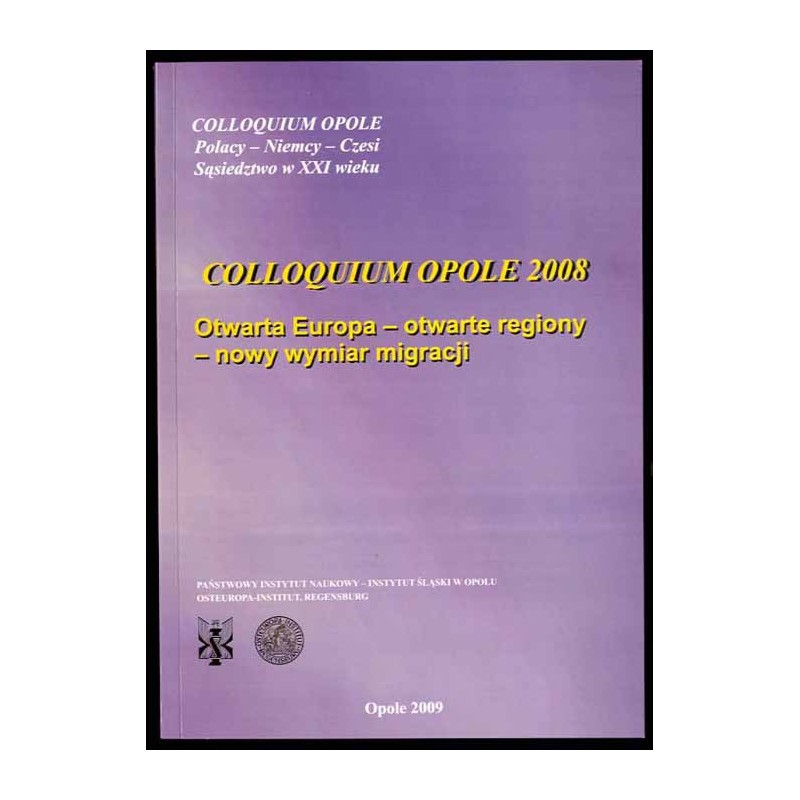 Otwarta Europa, otwarte regiony, nowy wymiar migracji. Colloquium Opole 2008. Offenes Europa, offene Regionen, neue Dimension de