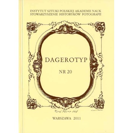 Dagerotyp. Nr 20 (2011) / historia fotografii / dagerotypista Louis Birk / Stanisław Bizański