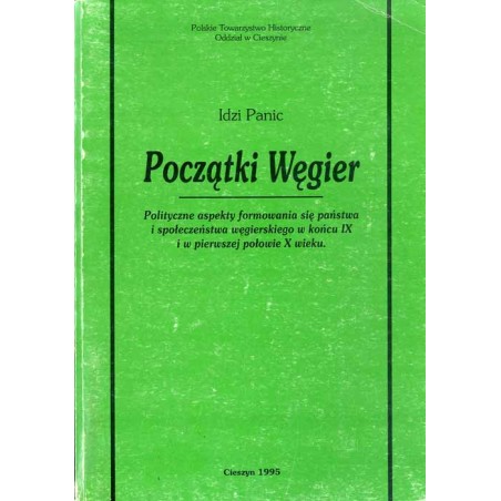 Początki Węgier. Polityczne aspekty formowania się państwa i społeczeństwa węgierskiego w końcu IX i w pierwszej połowie X wieku
