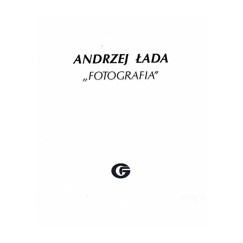 Andrzej Łada - "Fotografia". 26 lutego-21 marca 1999