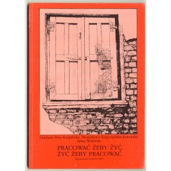 Pracować żeby żyć. Żyć żeby pracować