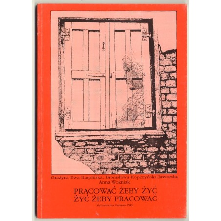 Pracować żeby żyć. Żyć żeby pracować