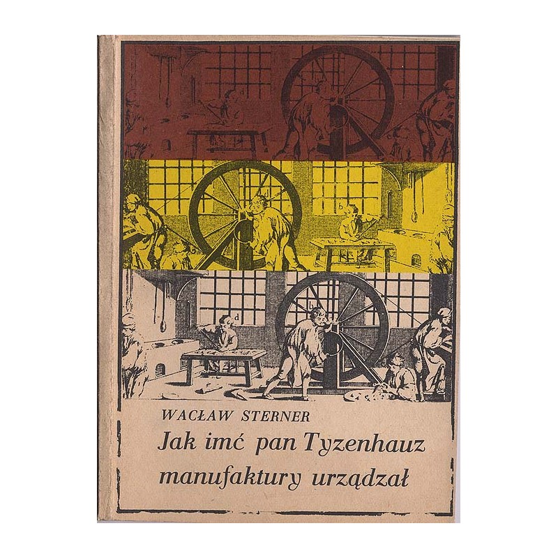 Jak imć pan Tyzenhauz manufaktury urządzał