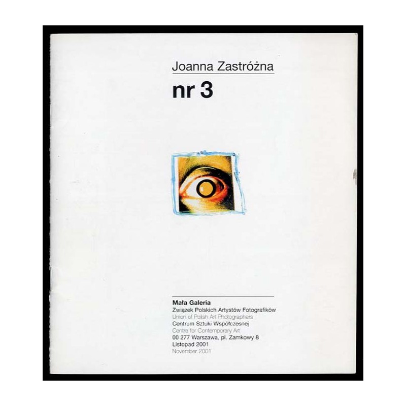 Joanna Zastróżna nr 3. Mała Galeria Związek Polskich Artystów Fotografików, Centrum Sztuki Współczesnej, Warszawa, Listopad 2001