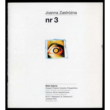 Joanna Zastróżna nr 3. Mała Galeria Związek Polskich Artystów Fotografików, Centrum Sztuki Współczesnej, Warszawa, Listopad 2001
