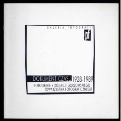 Dokumenty czasu 1928-1989. Fotografie z kolekcji Gorzowskiego Towarzystwa Fotograficznego