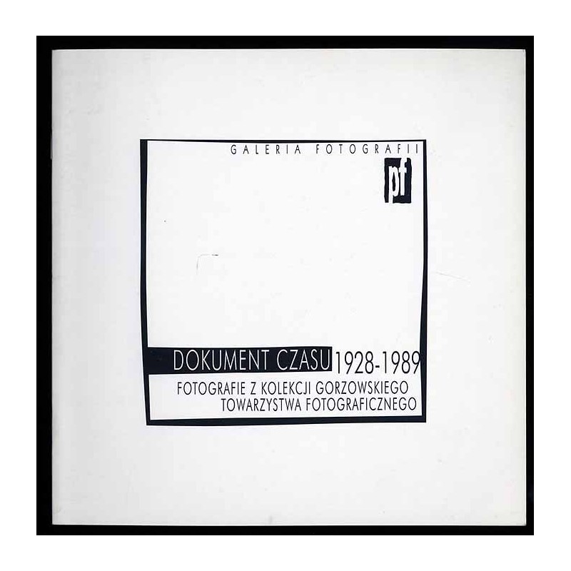 Dokumenty czasu 1928-1989. Fotografie z kolekcji Gorzowskiego Towarzystwa Fotograficznego