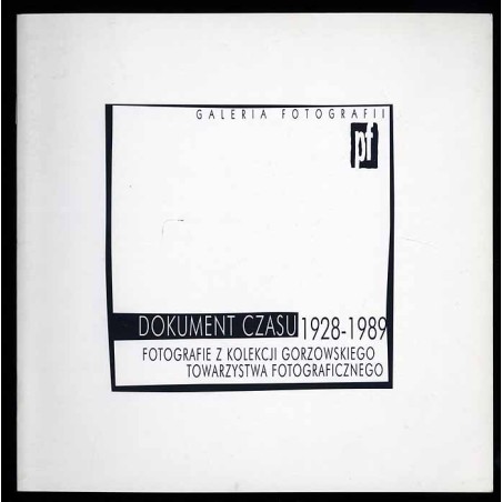 Dokumenty czasu 1928-1989. Fotografie z kolekcji Gorzowskiego Towarzystwa Fotograficznego