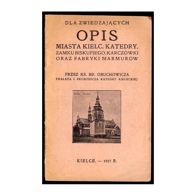 Dla zwiedzających opis miasta Kielc, katedry, zamku biskupiego, Karczówki oraz fabryki marmurów