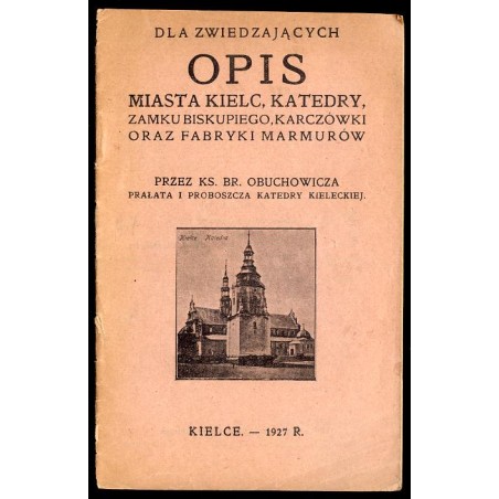 Dla zwiedzających opis miasta Kielc, katedry, zamku biskupiego, Karczówki oraz fabryki marmurów