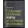 Odpowiedzialność karna w ochronie środowiska. Studium prawnoporównawcze