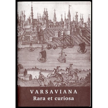 Varsaviana. Rara et curiosa. Czwarta wystawa kolekcjonerów warszawskich