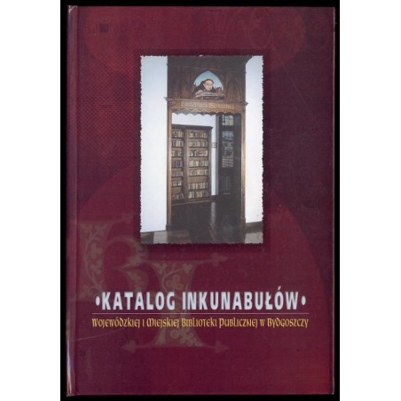 Katalog inkunabułów Wojewódzkiej i Miejskiej Biblioteki Publicznej w Bydgoszczy