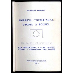 Kolejna totalitarna utopia a Polska Unia Europejska. Rys historyczny i stan obecny. Straty i zagrożenia dla Polski