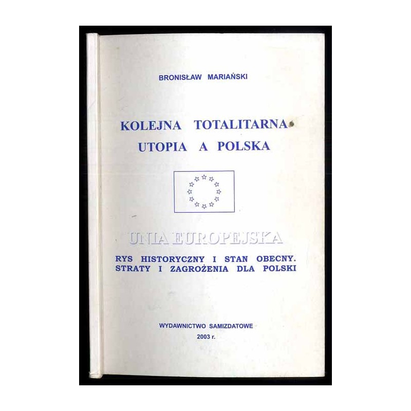 Kolejna totalitarna utopia a Polska Unia Europejska. Rys historyczny i stan obecny. Straty i zagrożenia dla Polski
