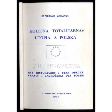 Kolejna totalitarna utopia a Polska Unia Europejska. Rys historyczny i stan obecny. Straty i zagrożenia dla Polski