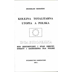 Kolejna totalitarna utopia a Polska Unia Europejska. Rys historyczny i stan obecny. Straty i zagrożenia dla Polski