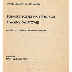 Żołnierz polski na frontach II wojny światowej (mundur, oporządzenie, dokumenty, fotografie). Wystawa maj - czerwiec 1985