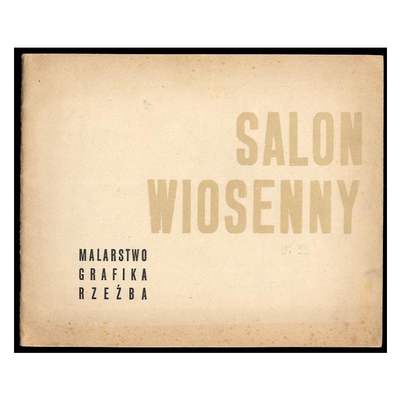 [Salon Wiosenny. Malarstwo, grafika, rzeźba]