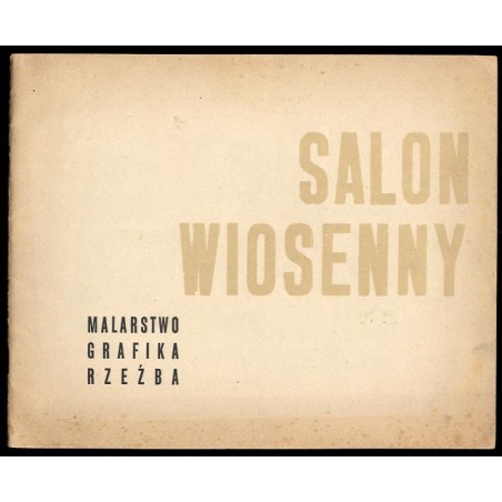 [Salon Wiosenny. Malarstwo, grafika, rzeźba]