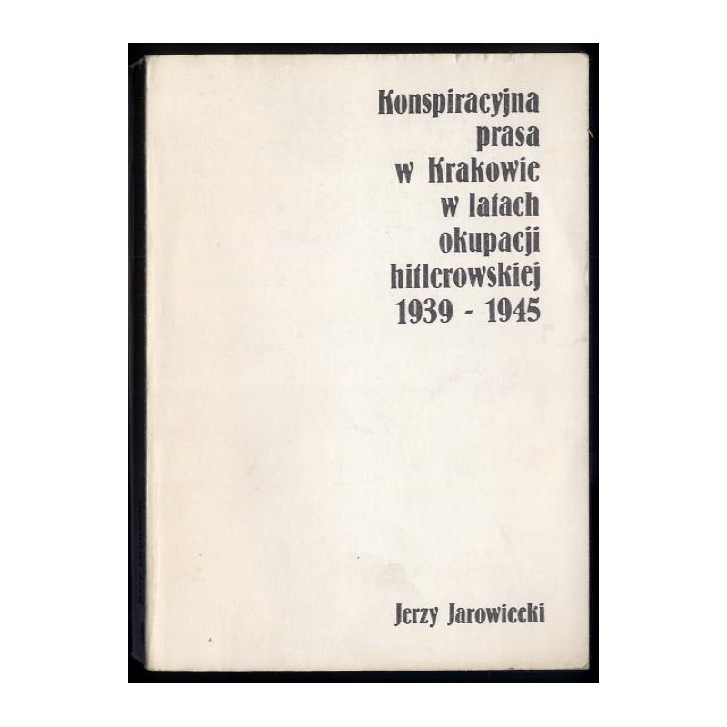 Konspiracyjna prasa w Krakowie w latach okupacji hitlerowskiej 1939-1945