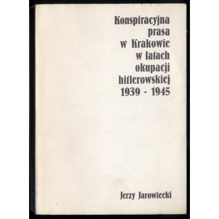 Konspiracyjna prasa w Krakowie w latach okupacji hitlerowskiej 1939-1945