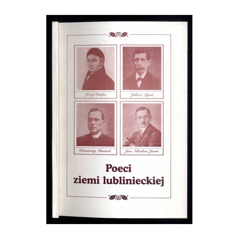 Poeci ziemi lublinieckiej / Walenty Roździeński / Józef Lompa / Juliusz Ligoń / Konstanty Augustyn Damrot / Jan Nikodem Jaroń