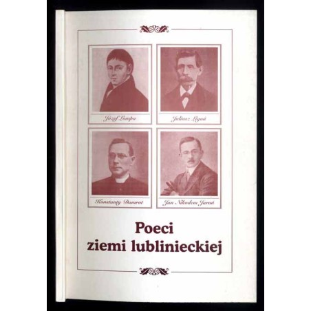 Poeci ziemi lublinieckiej / Walenty Roździeński / Józef Lompa / Juliusz Ligoń / Konstanty Augustyn Damrot / Jan Nikodem Jaroń