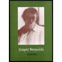 Grzegorz Moryciński - rysunki. Autoportrety. Pracownia. Postacie i demony. Pustkowia, Homo-homini... Oligofrenie