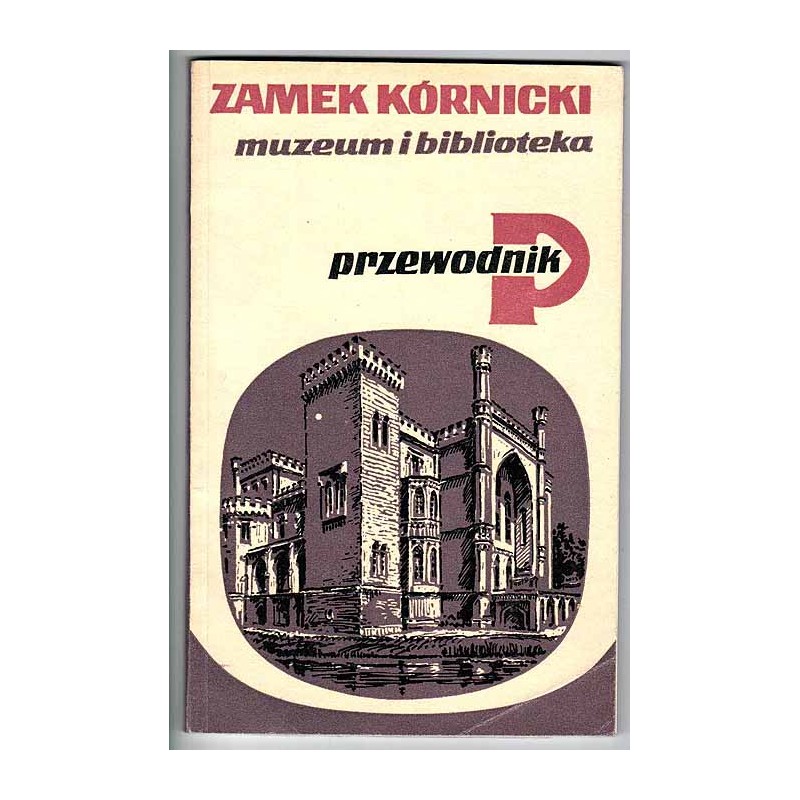 Zamek Kórnicki. Muzeum i biblioteka. Przewodnik