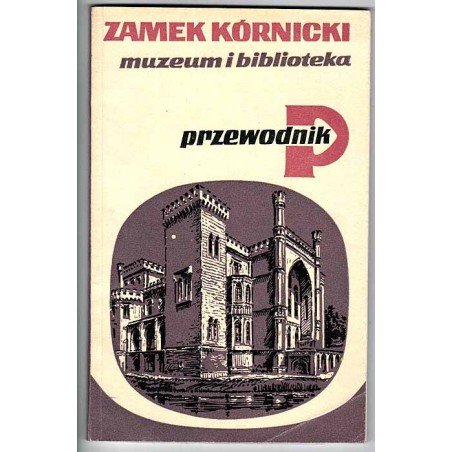 Zamek Kórnicki. Muzeum i biblioteka. Przewodnik