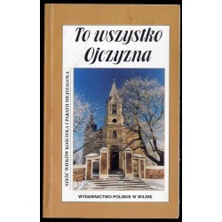To wszystko Ojczyzna. Sześć wieków kościoła i parafii Mejszagoła. Od ks. kanonika Mikołaja do ks. prałata Józefa