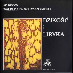 Malarstwo Waldemara Szermańskiego. Dzikość i liryka. Wystawa luty-marzec 2006