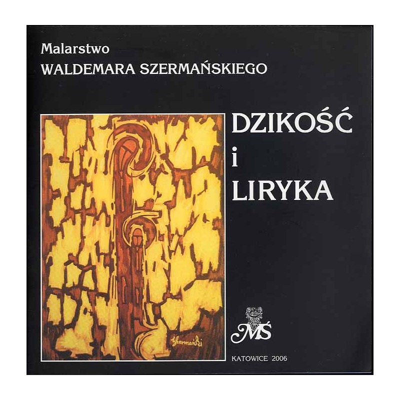 Malarstwo Waldemara Szermańskiego. Dzikość i liryka. Wystawa luty-marzec 2006