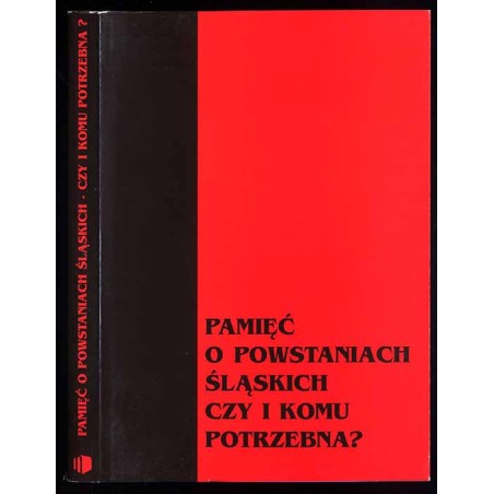 Pamięć o powstaniach śląskich czy i komu potrzebna?