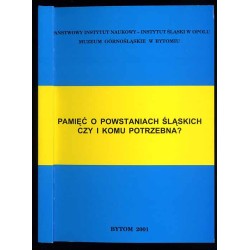 Pamięć o powstaniach śląskich czy i komu potrzebna?